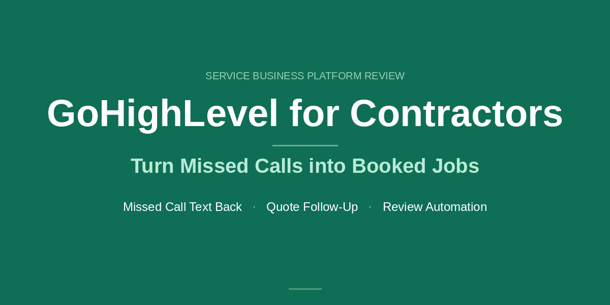 GoHighLevel for contractors 2026 - missed call text back and quote follow-up