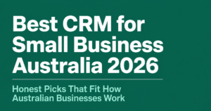 Best CRM for small business Australia 2026 honest picks